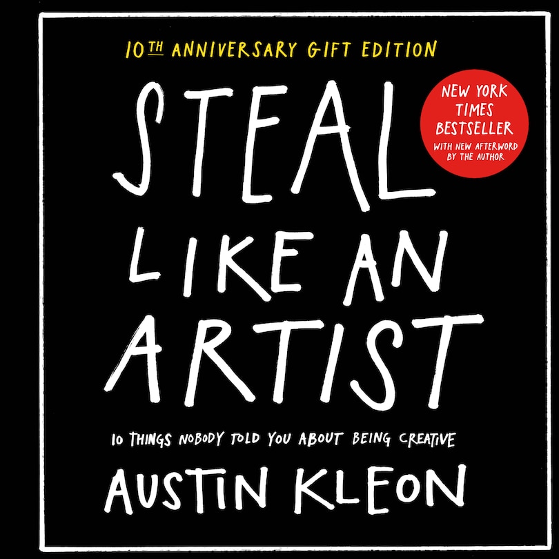 Front cover_Steal Like An Artist 10th Anniversary Gift Edition With A New Afterword By The Author