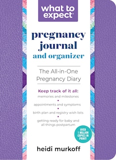 What to Expect Pregnancy Journal and Organizer: The All-in-One Pregnancy Diary