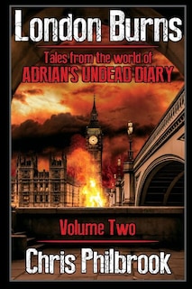 London Burns: Tales from the world of Adrian's Undead Diary volume two