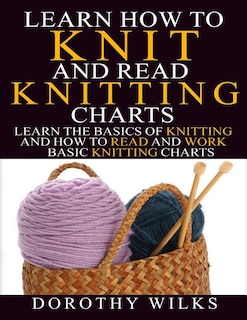 Front cover_Learn How to Knit and Read Knitting Charts