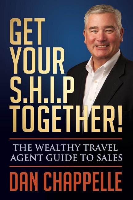 Get Your S.h.i.p. Together!: The Wealthy Travel Agent Guide To Sales