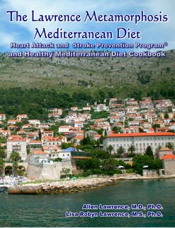 Couverture_The Lawrence Metamorphosis Mediterranean Diet Heart Attack and Stroke Prevention Program(c) And Healthy Mediterranean Diet Cookbook