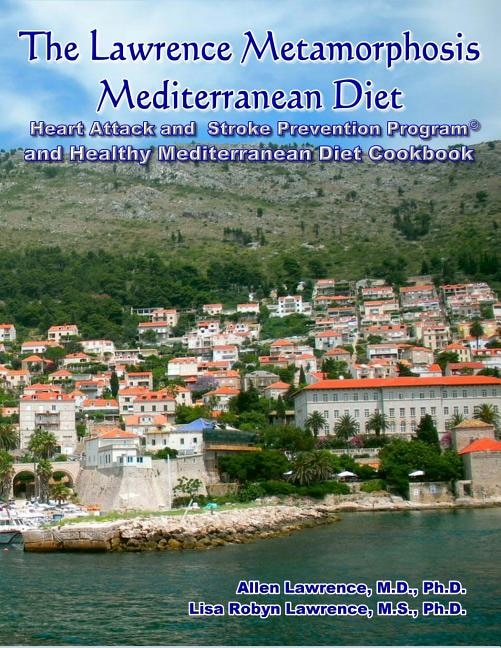 Couverture_The Lawrence Metamorphosis Mediterranean Diet Heart Attack and Stroke Prevention Program(c) And Healthy Mediterranean Diet Cookbook