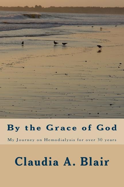 By the Grace of God: My Journey on Hemodialysis for over 30 years