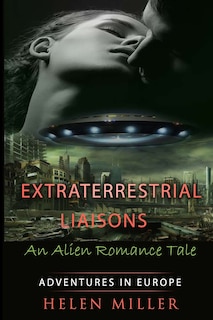 Extraterrestrial Liaisons An Alien Romance Tale: Desired By The Alien Princes - (Paranormal New Adult Fantasy Short Story) (A Sci Fi Alien Erotic Science Fiction) (Alien Erotic Romance) Alien Fantasy