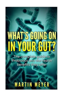 Front cover_What's Going On In Your Gut?