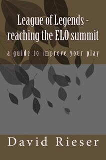 League of Legends - reaching the ELO summit: a guide to improve your play