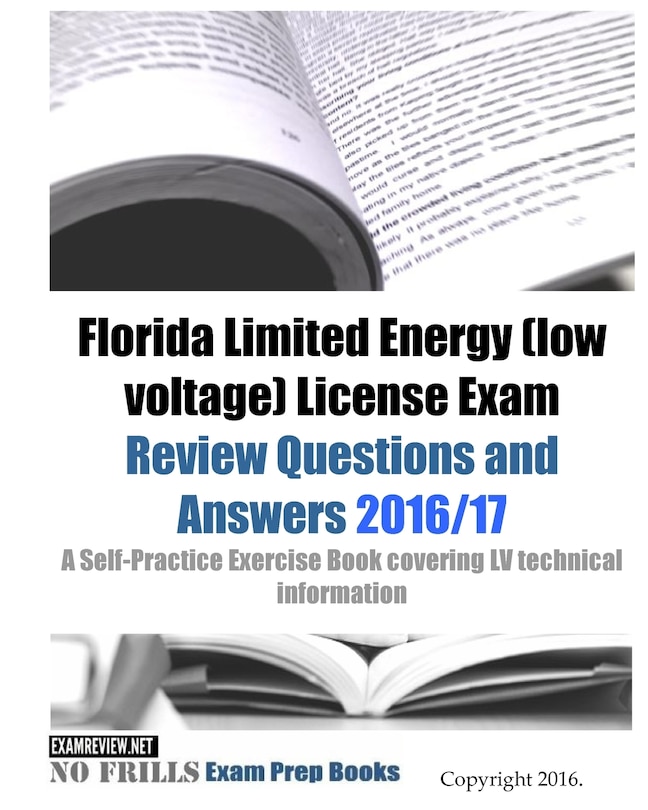 Florida Limited Energy (low voltage) License Exam Review Questions and Answers 2016/17 Edition: A Self-Practice Exercise Book covering LV technical information