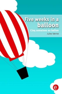 Five weeks in a balloon/Cinq semaines au ballon: Bilingual edition/édition bilingue