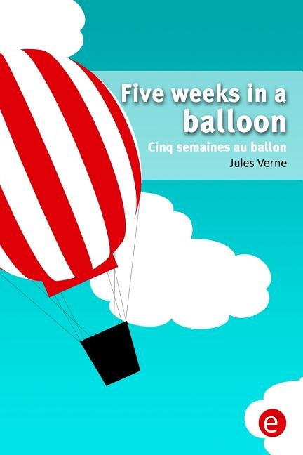 Five weeks in a balloon/Cinq semaines au ballon: Bilingual edition/édition bilingue