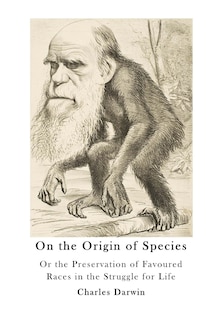 On the Origin of Species: Or the Preservation of Favoured Races in the Struggle for Life