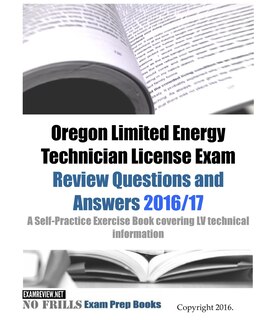 Oregon Limited Energy Technician License Exam Review Questions And Answers 2016/17 Edition: A Self-practice Exercise Book Covering Lv Technical Information