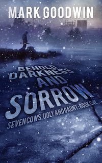 Behold, Darkness And Sorrow: Seven Cows, Ugly And Gaunt: Book One