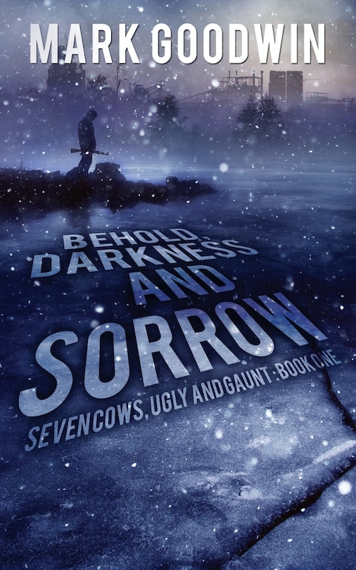 Behold, Darkness And Sorrow: Seven Cows, Ugly And Gaunt: Book One