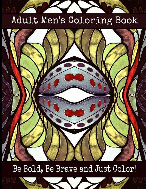 Front cover_Adult Men's Coloring Book - Be Bold, Be Brave and Just Color!
