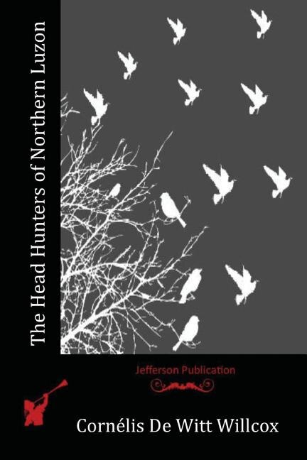 Front cover_The Head Hunters of Northern Luzon