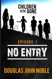 Front cover_No Entry - Children of the Gone - Episode 1