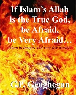 Front cover_If Islam's Allah is the True God, be Afraid, be very Afraid