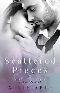 Scattered Pieces (Cape Isle, #1): A Cape Isle Novel