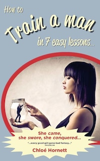 Front cover_How To Train A Man In Seven Easy Lessons