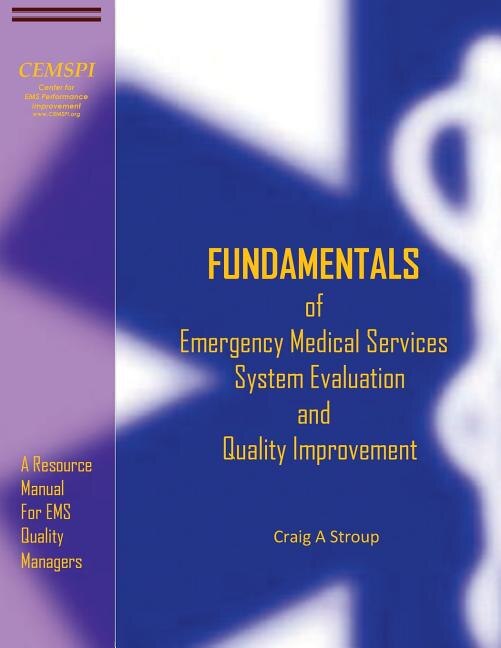 Fundamentals of Emergency Medical Services System Evaluation and Quality Improvement: A Resource Manual for EMS Quality Mangers