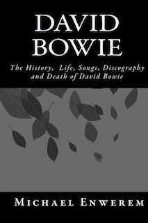 David Bowie: The History, Life, Songs, Discography and death of David Bowie