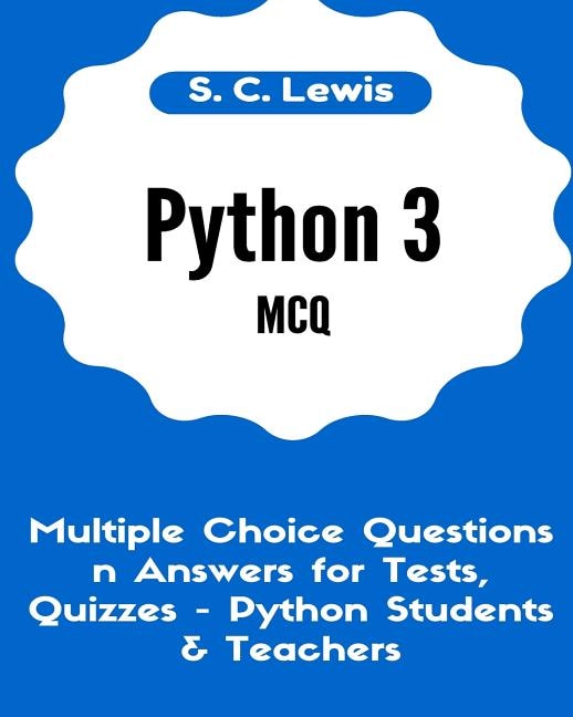 Front cover_Python 3 MCQ - Multiple Choice Questions n Answers for Tests, Quizzes - Python Students & Teachers