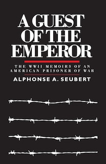A Guest of the Emperor: The WWII Memoirs of an American Prisoner of War