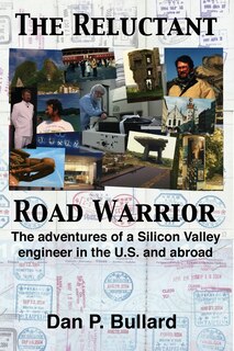 The Reluctant Road Warrior: The adventures of a Silicon Valley engineer in the U.S. and abroad