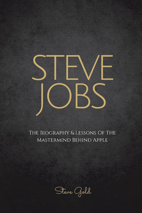 Steve Jobs: The Biography & Lessons Of The Mastermind Behind Apple