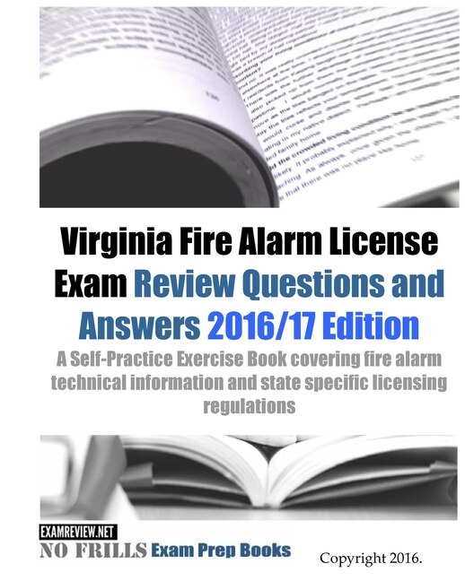 Virginia Fire Alarm License Exam Review Questions and Answers 2016/17 Edition: A Self-Practice Exercise Book covering fire alarm technical information and state specific licensing regulations