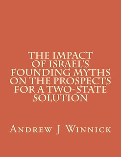 The Impact of Israel's Founding Myths on the Prospects for a Two-State Solution