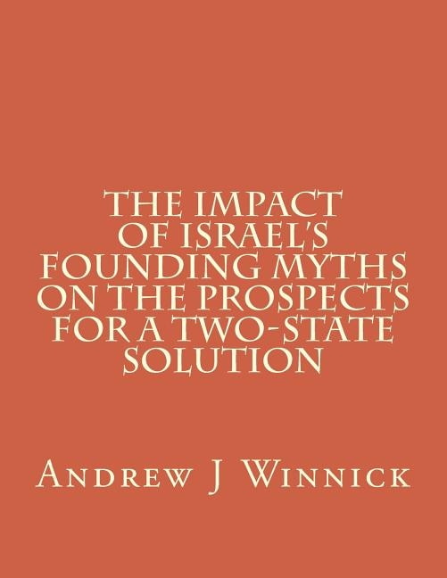 The Impact of Israel's Founding Myths on the Prospects for a Two-State Solution