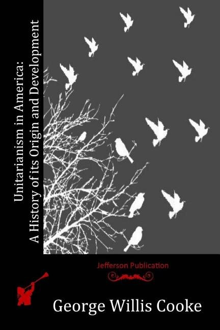 Unitarianism in America: A History of its Origin and Development