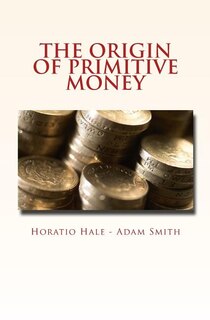 The Origin of Primitive Money: (with illustrations)