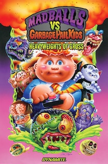 Couverture_Madballs vs Garbage Pail Kids: Heavyweights of Gross HC