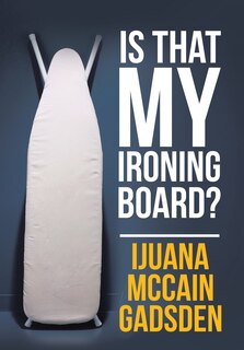 Front cover_Is That My Ironing Board?