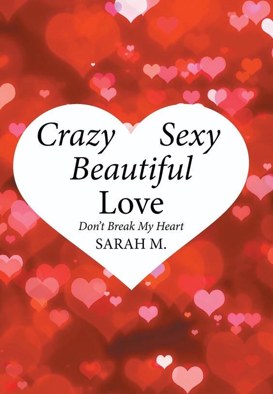 Crazy, Sexy, Beautiful Love: Don'T Break My Heart