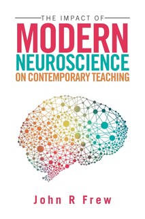 Front cover_The Impact of Modern Neuroscience on Contemporary Teaching