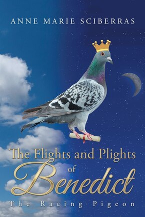 The Flights and Plights of Benedict: The Racing Pigeon