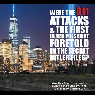 Front cover_Were the 911 Attacks & the First Black President Foretold in the Secret Hitler Files?