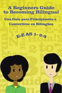 Front cover_E-Z as 1-2-3- A Beginners Guide to Becoming Bilingual Una Guìa para Principiantes a Convertirse an Bilingues