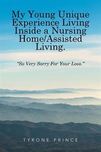 Front cover_My Young Unique Experience Living Inside a Nursing Home/Assisted Living.