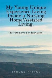 Front cover_My Young Unique Experience Living Inside a Nursing Home/Assisted Living.