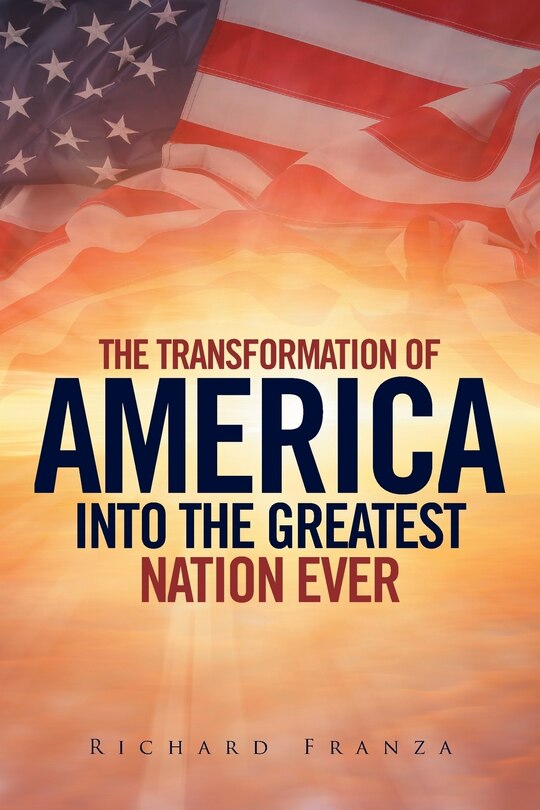 Couverture_Transforming America Into The Greatest Nation Ever Upon Earth