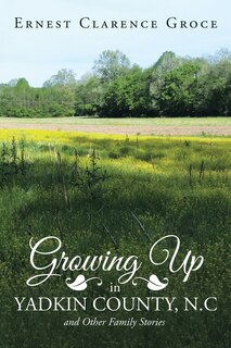 Couverture_Growing Up in Yadkin County, N.C and Other Family Stories