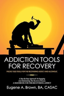 Addiction Tools for Recovery: Pocket Size Tools for the Recovering Addict and Alcoholic