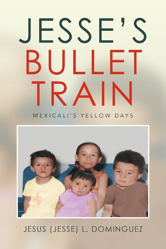 Front cover_Jesse's Bullet Train - Mexicali's Yellow Days