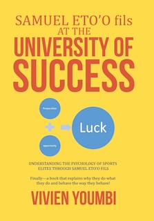 SAMUEL ETO'O fils AT THE UNIVERSITY OF SUCCESS: UNDERSTANDING THE PSYCHOLOGY OF SPORTS ELITES THROUGH SAMUEL ETO'O FILS