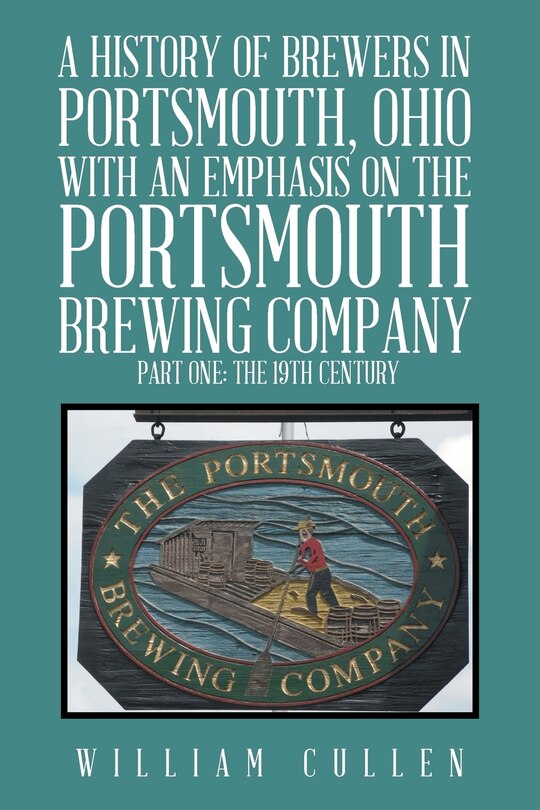 Couverture_A History of Brewers in Portsmouth, Ohio with an Emphasis on the Portsmouth Brewing Company Part One